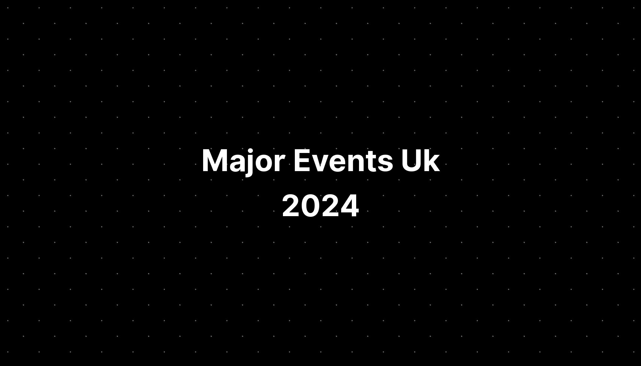 Major Events Uk 2024 PELAJARAN